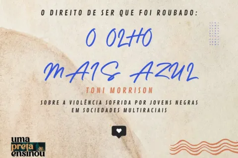 O direito de Ser que foi roubado: um ensaio do livro “O olho mais azul” – Toni Morrison sobre a vivência de jovens negras em sociedades multirraciais