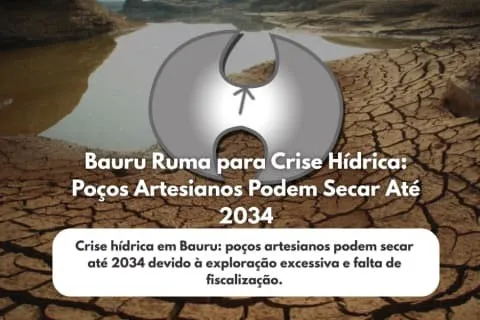 Bauru Ruma para Crise Hídrica: Poços Artesianos Podem Secar Até 2034