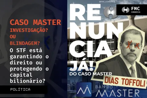 Caso Master: Investigação ou Blindagem?